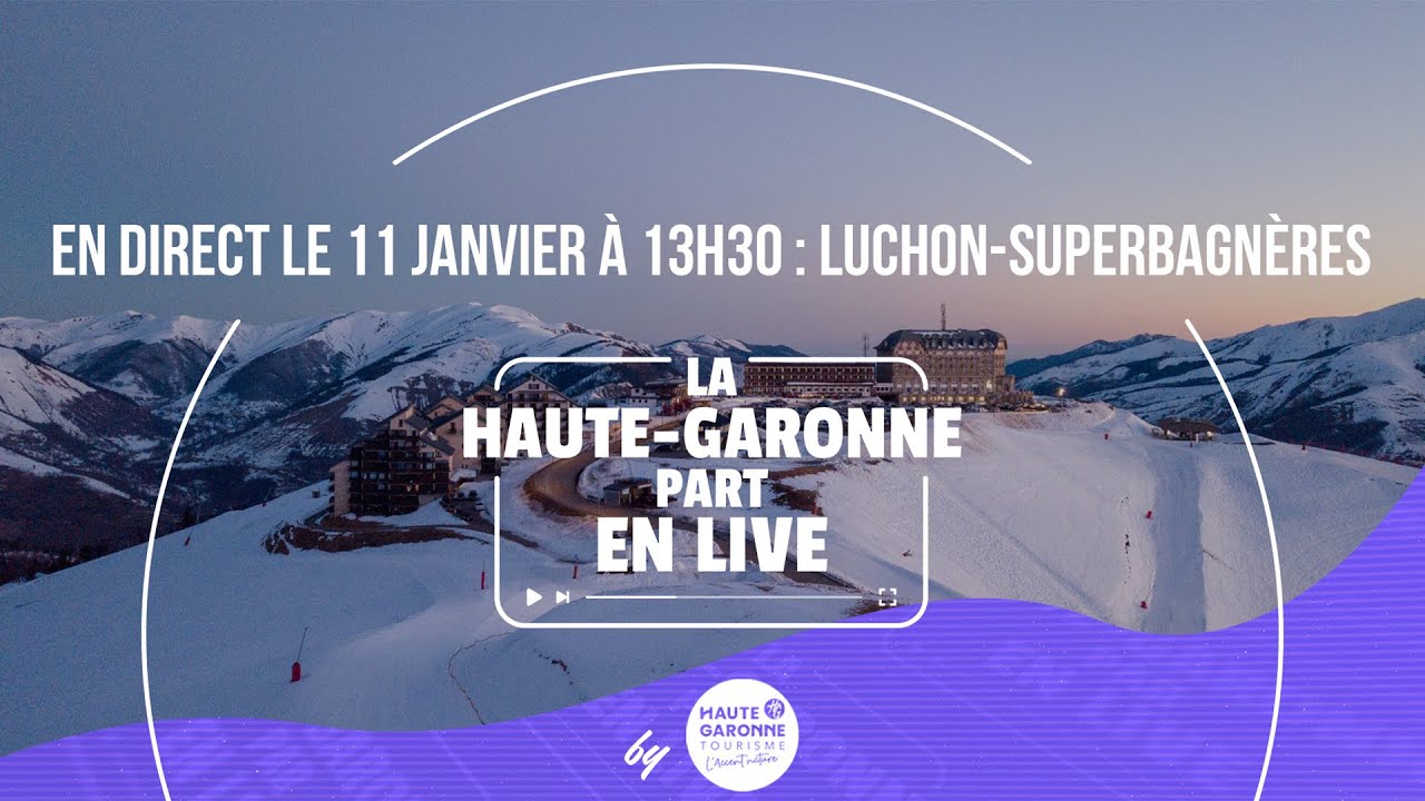 La Haute-Garonne part en Live à Luchon-Superbagnères !