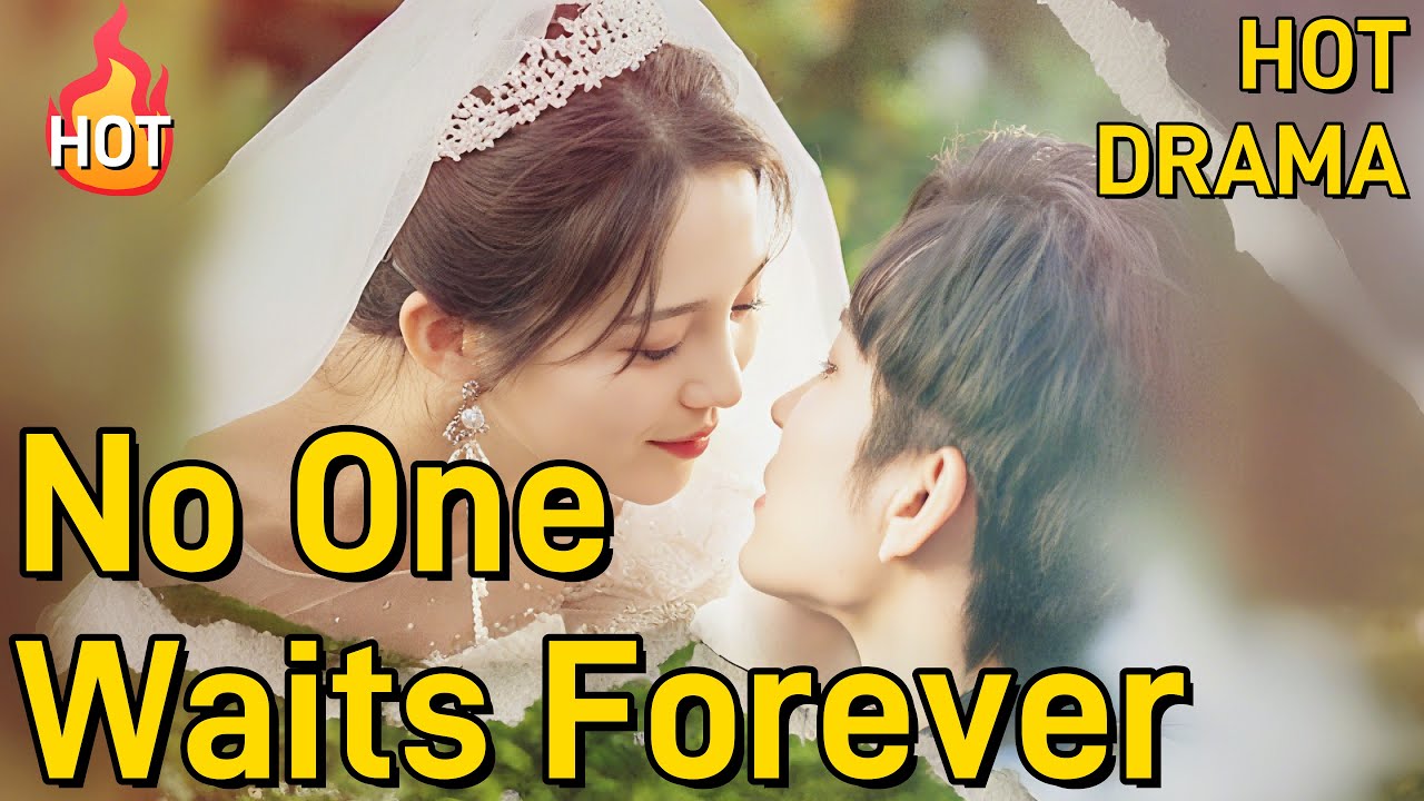 No One Waits Forever [2025 New version] Not Full #drama