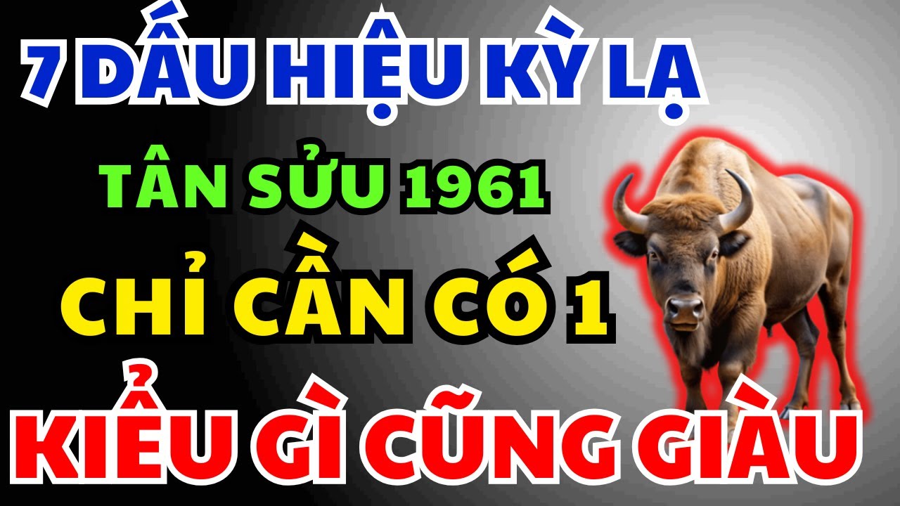 Tân Sửu 1961 có Phước Đức, Hậu vận Giàu Sang Tự đến, Chỉ Cần Nhìn 7 Dấu Hiệu Này Là Biết Ngay