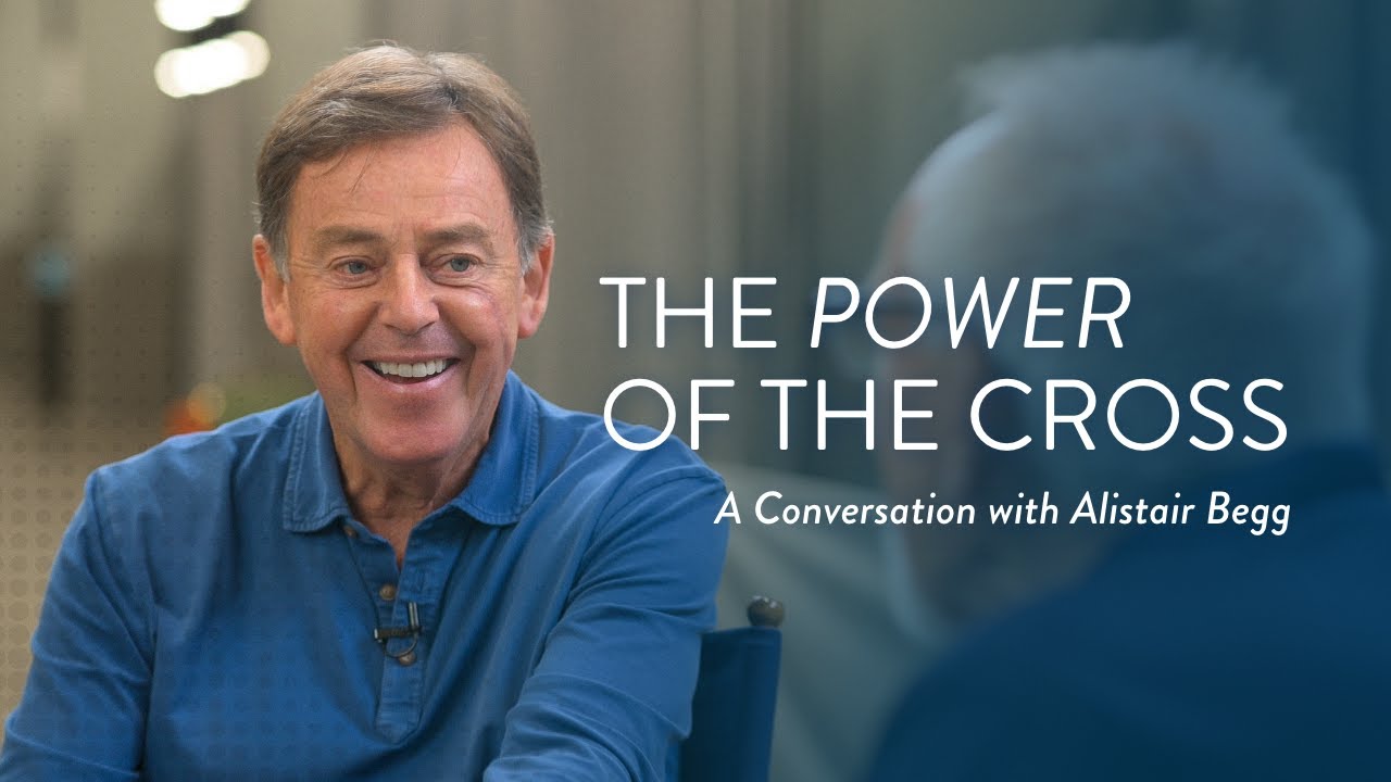 The Power of the Cross: A Conversation with Alistair Begg
