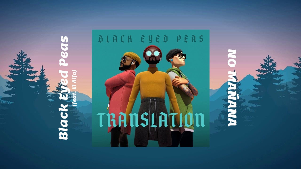 Black Eyed Peas - NO MA&Ntilde;ANA (feat. El Alfa) [Oficial Audio]