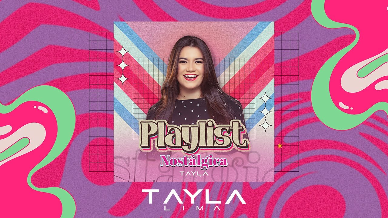 Playlist Nostálgica - Tayla Lima