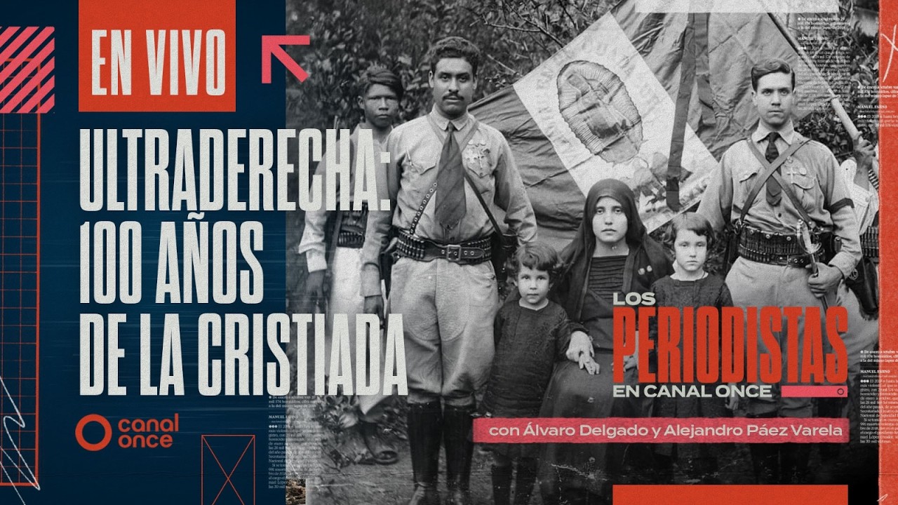 Los Periodistas - Ultraderecha:100 a&ntilde;os de la cristiada (12/04/2026)