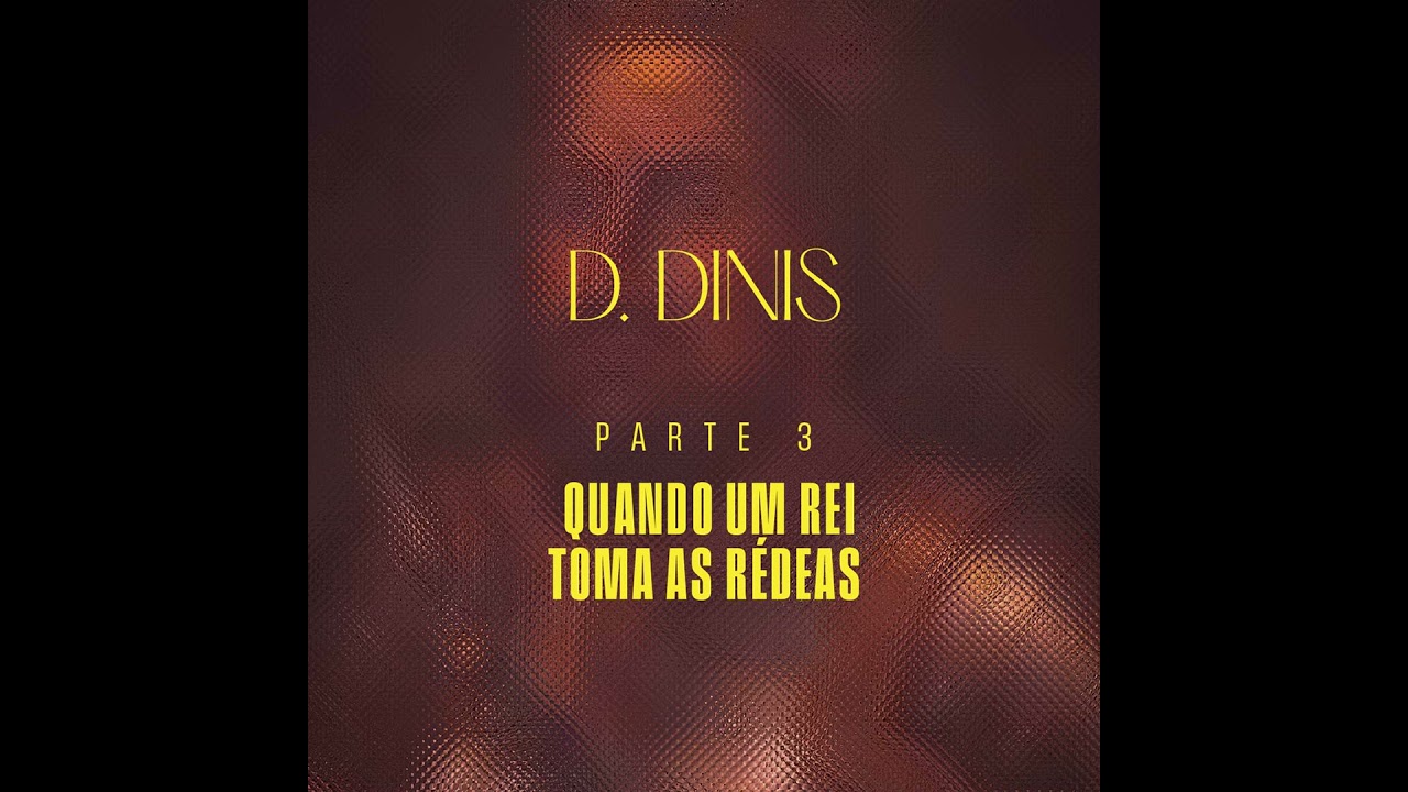 Portugal - D. Dinis - Parte 3 - Quando um Rei Toma as Rédeas