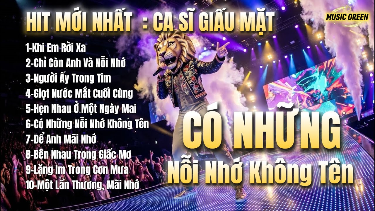 Tổng Hợp Hít Mới Nhất - Ca Sĩ Giấu Mặt : Có Những Nối Nhớ Không Tên