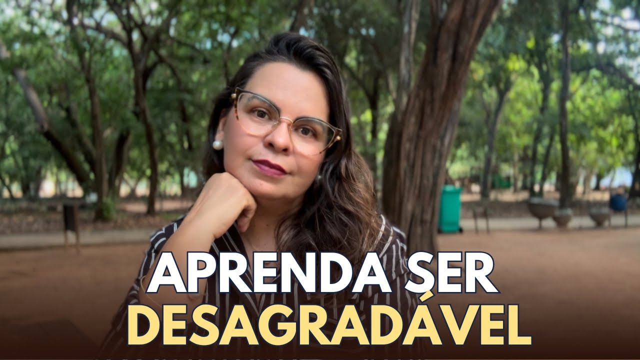 Aprenda ser DESAGRADÁVEL!