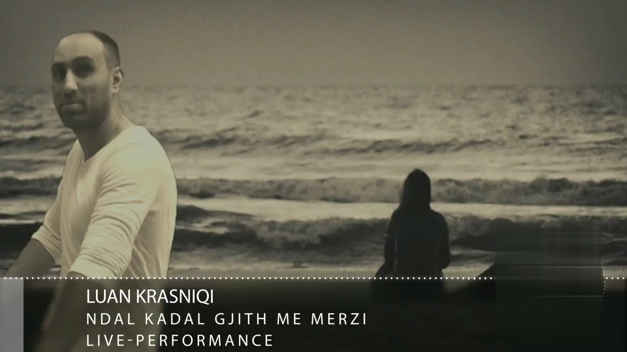 Luan Krasniqi - Ndal kadal gjith me merzi