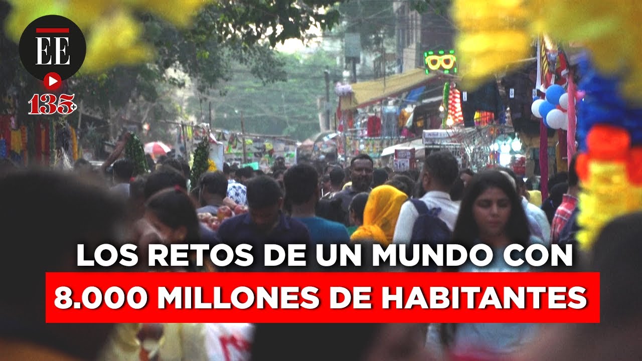Los retos que enfrenta el mundo con 8.000 millones de habitantes | El Espectador