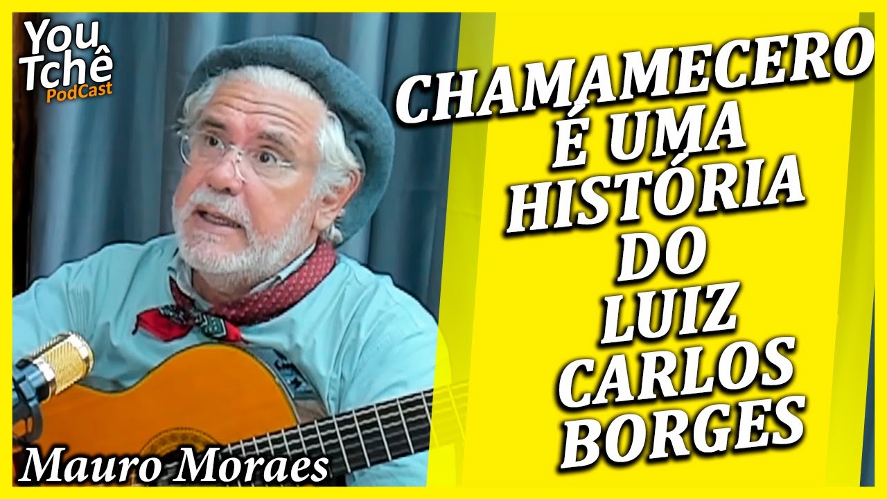 CHAMAMECERO É UMA HISTÓRIA DO LUIZ CARLOS BORGES - MAURO MORAES