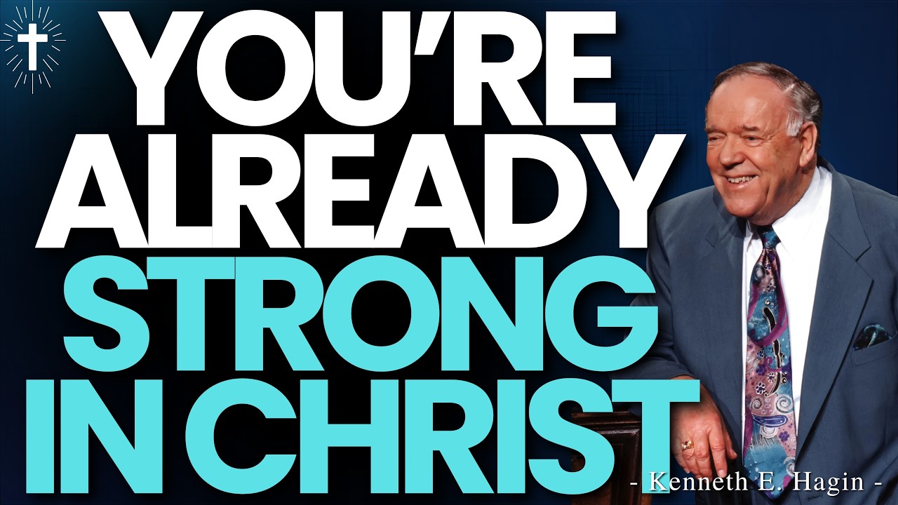 Kenneth E.Hagin: Stop Praying for Strength — Discover Who You Are IN CHRIST Today