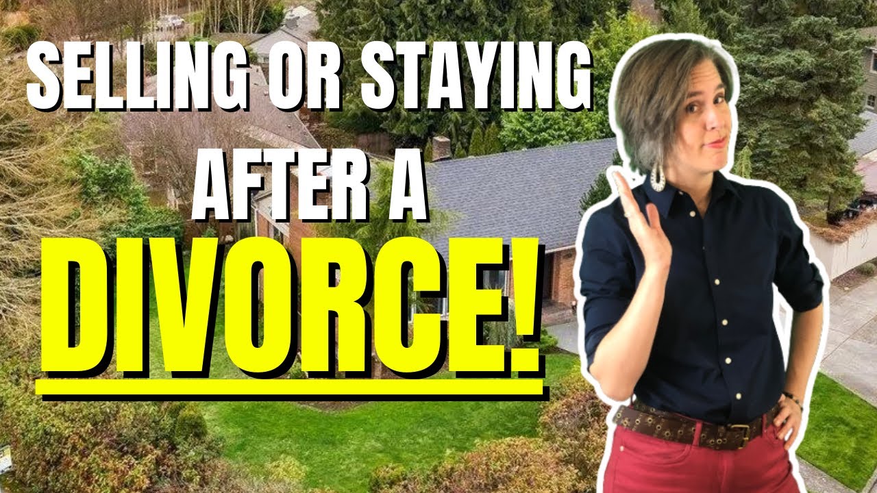 How to Sell Your House After A Divorce | Seattle, WA