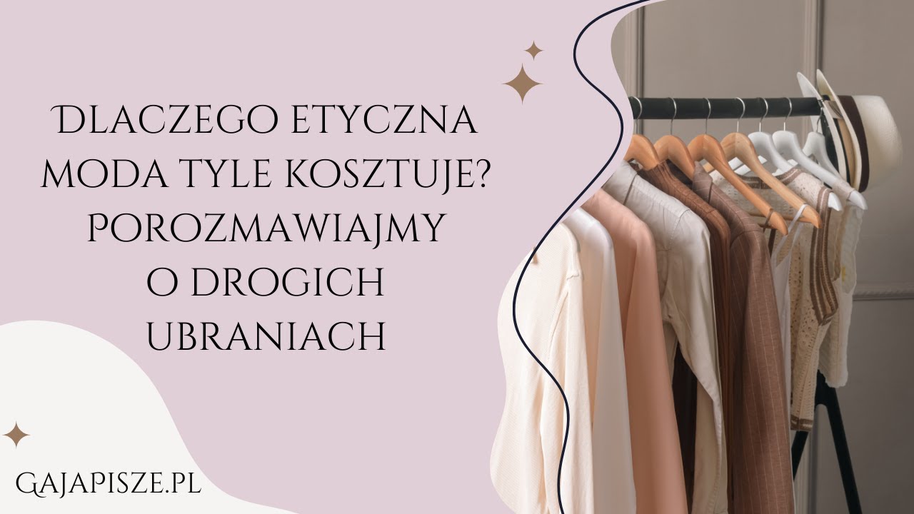 Dlaczego etyczna moda tyle kosztuje? Porozmawiajmy o drogich ubraniach