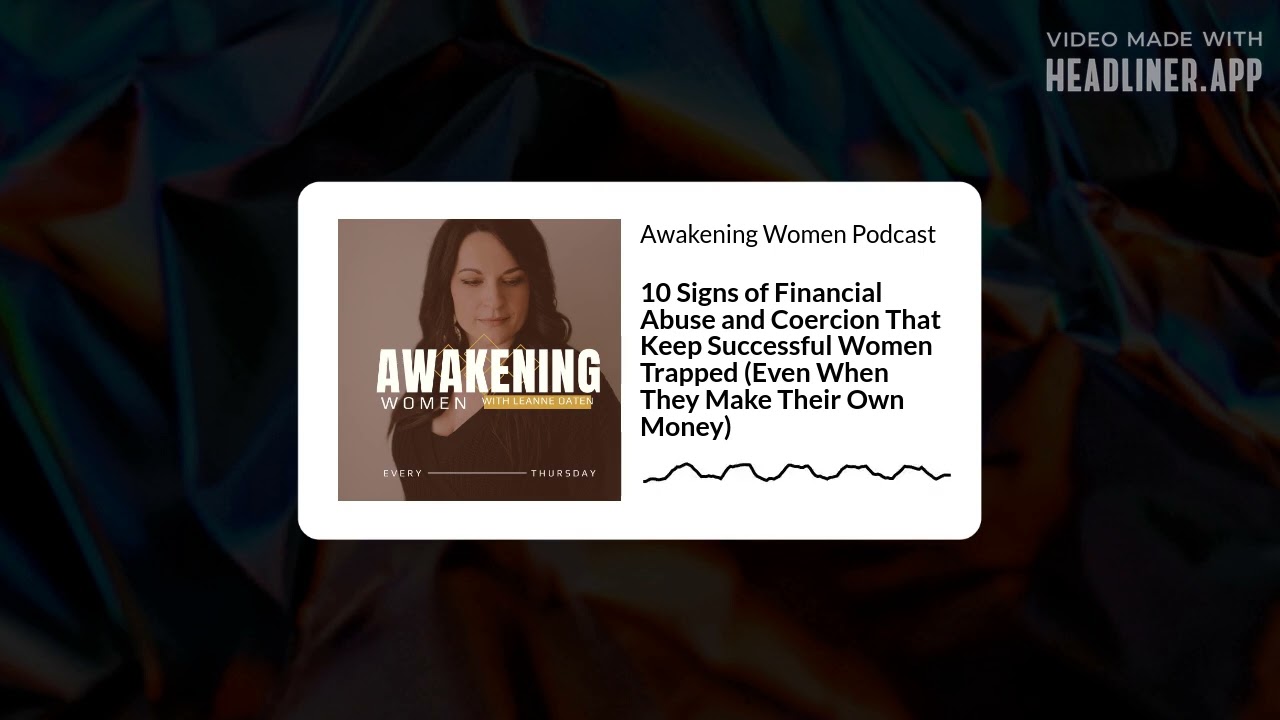 10 Signs of Financial Abuse and Coercion That Keep Successful Women Trapped (Even When They Make...