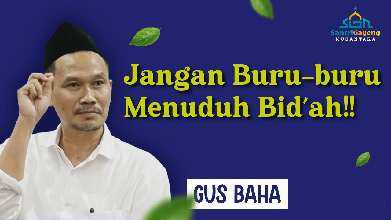 Gus Baha: Jangan Buru-buru Menuduh 'Bid'ah'!!
