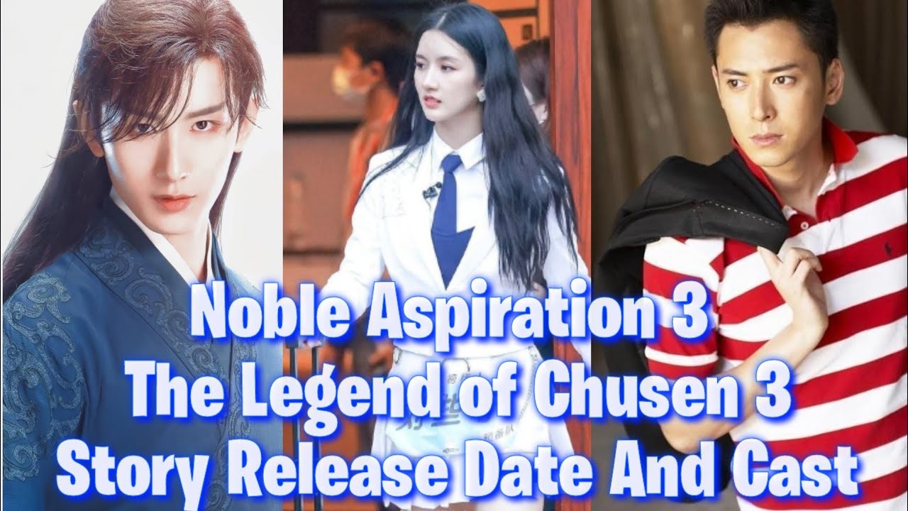 Noble Aspiration S3 Release Date Story Cast Episode Full Details, The Legend of Chusen Season 3 2021