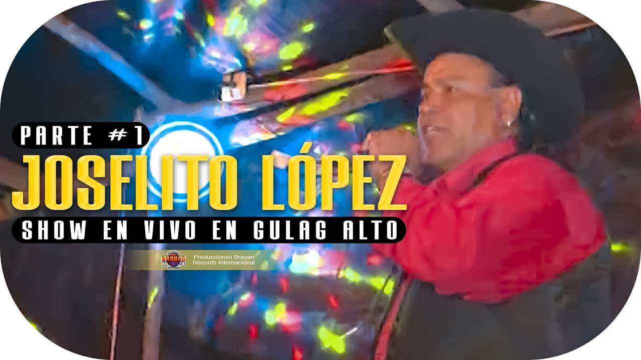 JOSELITO LÓPEZ “SHOW EN VIVO EN GULAG ALTO” PARTE #1
