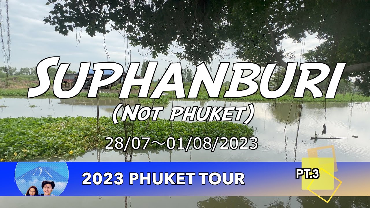 Suphanburi  : 2023 Phuket Tour Pt.4