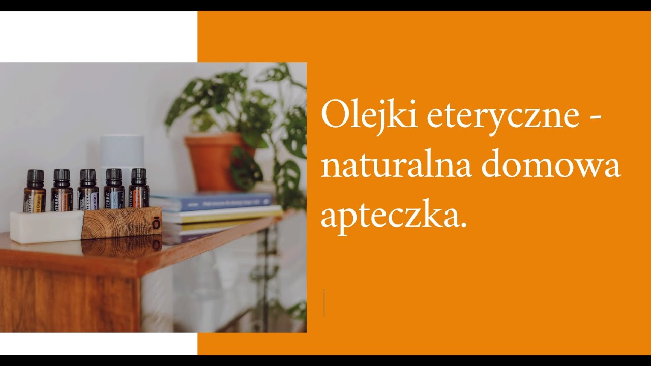 Olejki eteryczne - naturalna domowa apteczka.