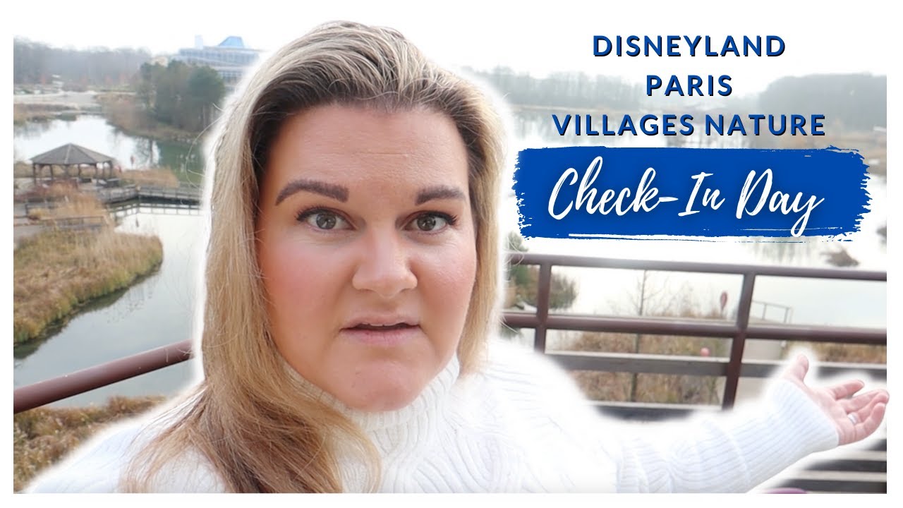 Villages Nature Paris Check In Day! A DISNEYLAND PARIS RESORT | Our NOT So Magical Beginning | Vlog