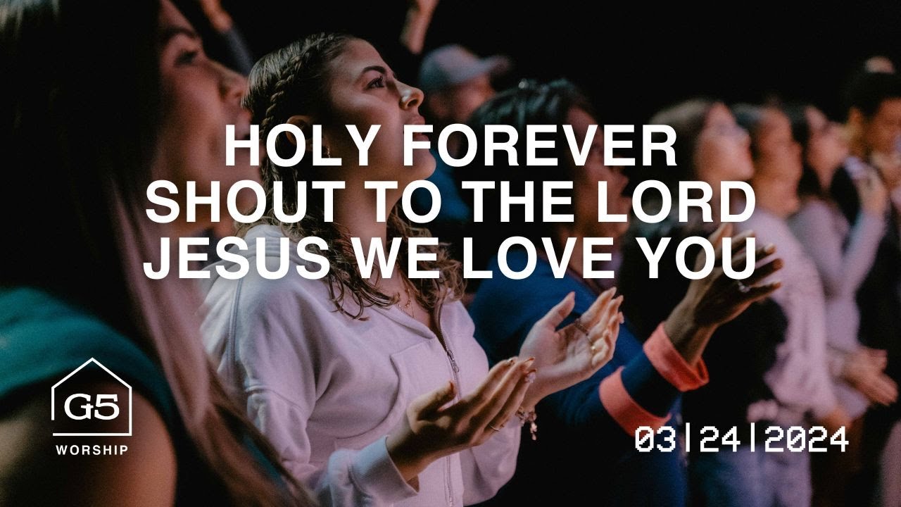 Holy Forever + Shout To The Lord + Jesus We Love You | G5 Worship