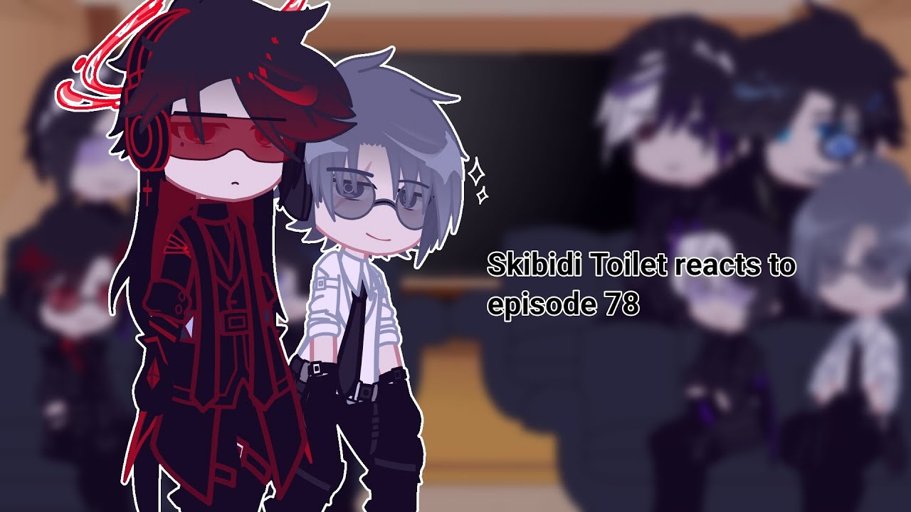 Skibidi Toilet react to episode 78//【S.T】//