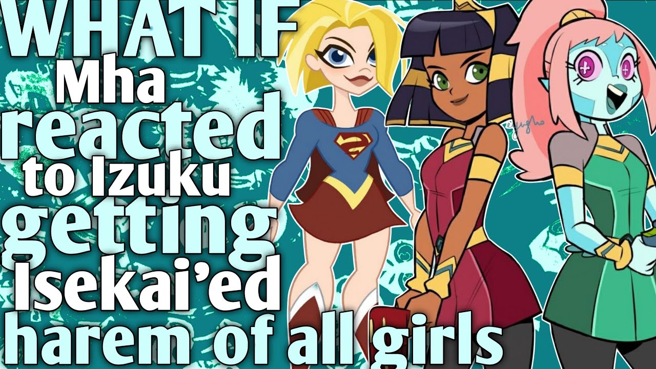 My Hero: Princess Harem React | What if MHA reacted to Izuku getting isekai'ed harem| 