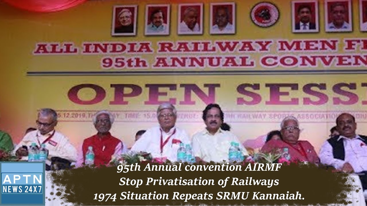 95th Annual convention AIRMF||Stop Privatisation of Railways||1974 Situation Repeats SRMU Kannaiah.