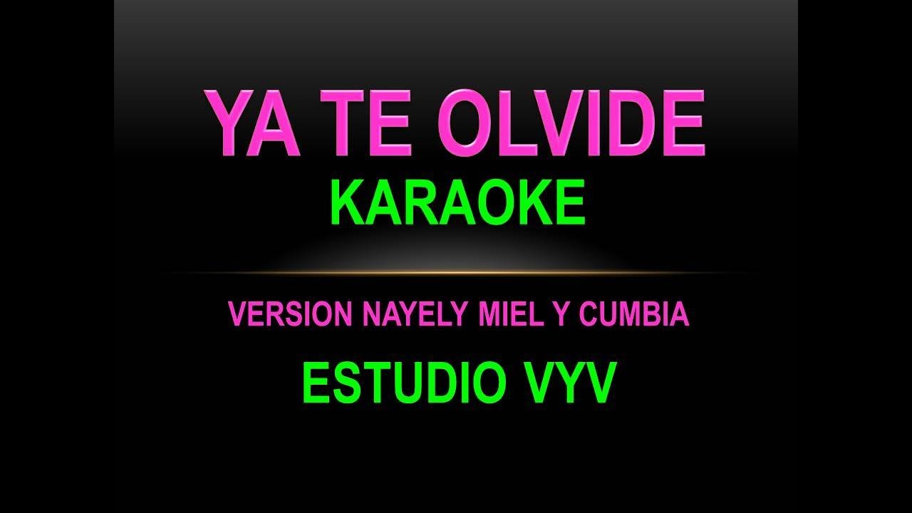 YA TE OLVIDE KARAOKE (Versión Nayely Miel Y Cumbia)