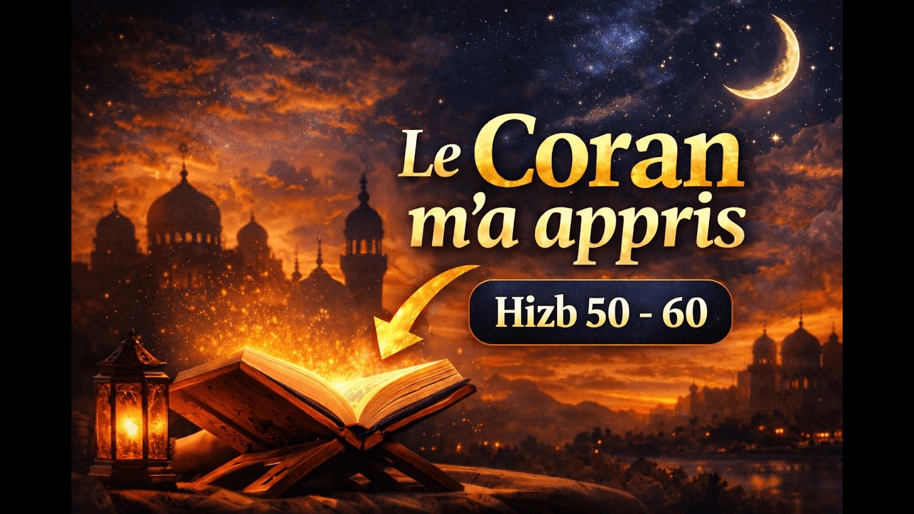 Le Coran m’a appris | Hizb 50 à 60 – Les enseignements qui peuvent changer ta vie