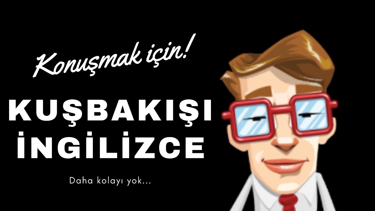 Ders - 41 | KONUŞMAK İÇİN KUŞBAKIŞI İNGİLİZCE | İngilizce Dersleri