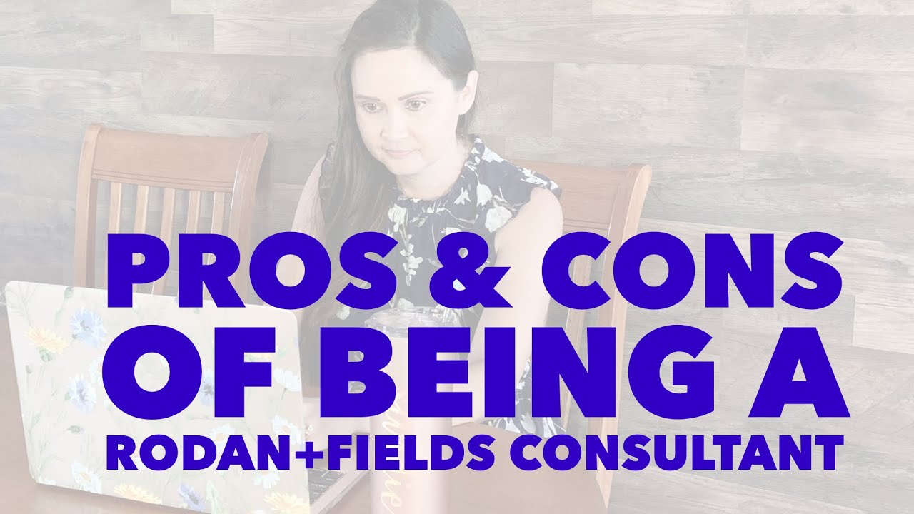 The Pros & Cons of being a Rodan+Fields Consultant
