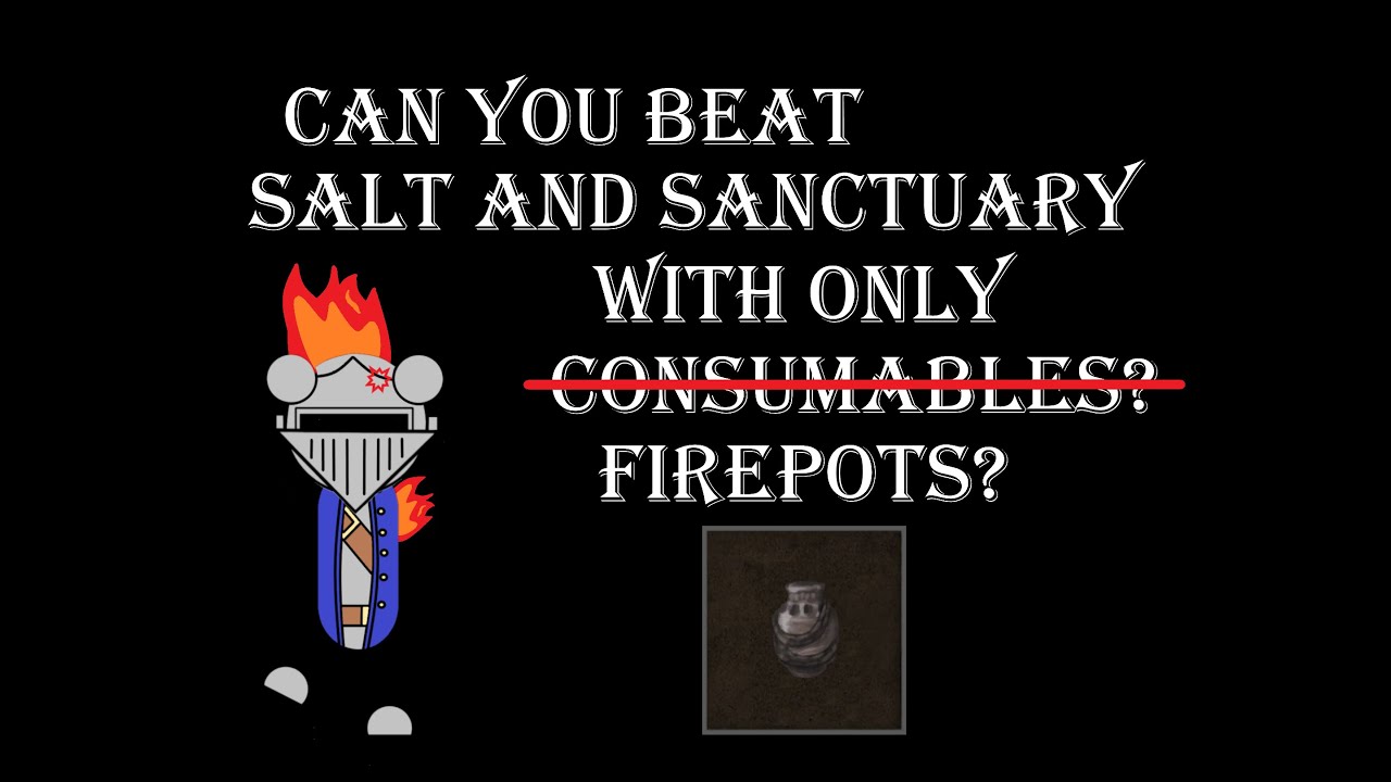 Can You Beat Salt and Sanctuary with only Consumables/Firebombs? | Salt and Sanctuary Challenge Run