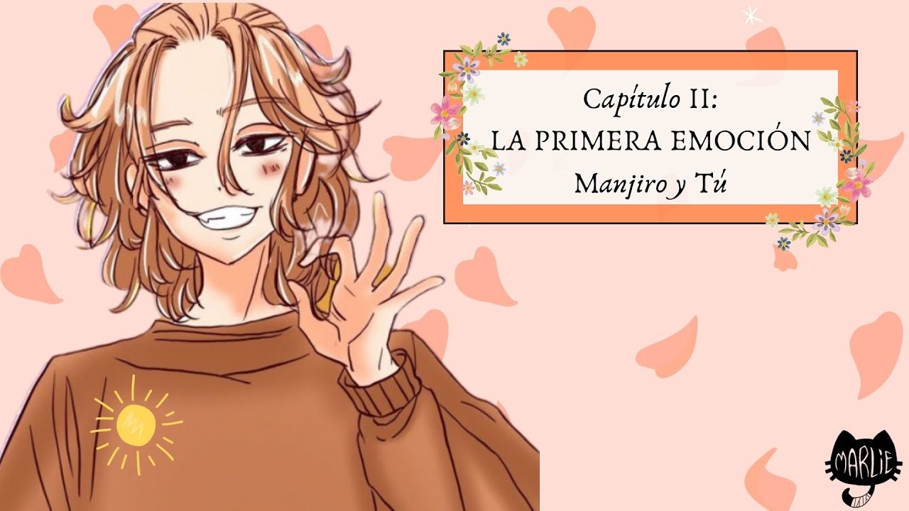 LA PRIMERA EMOCIÓN- Manjiro y Tú- Capítulo 2 \^o^/