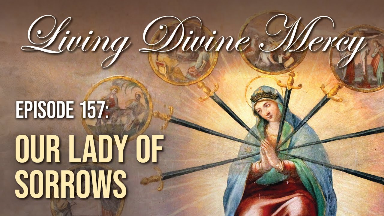 Our Lady of Sorrows - Living Divine Mercy (EWTN) Ep. 157 with Fr. Chris Alar, MIC