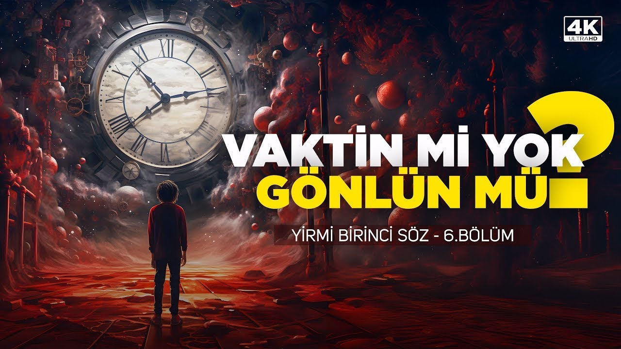 Hasan Yenidere - S&ouml;zler - 21. S&ouml;z - 6. B&ouml;l&uuml;m - Vaktin mi Yok? G&ouml;nl&uuml;n m&uuml;?