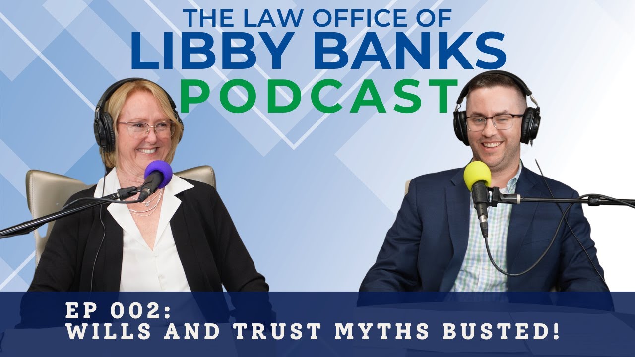 The Law Office of Libby Banks Podcast Ep002 - Wills and Trust Myths Busted!
