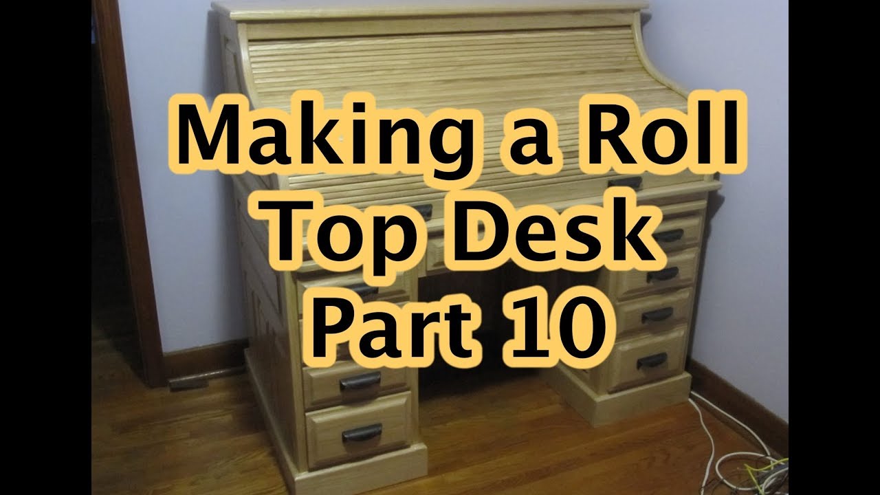 Making a Roll Top Desk Part 10