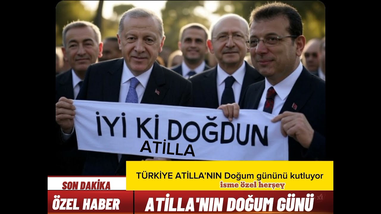 İyi ki doğdun ATİLLA - T&Uuml;RKİYE ATİLLA'NIN DOĞUM G&Uuml;N&Uuml;N&Uuml; KUTLUYOR