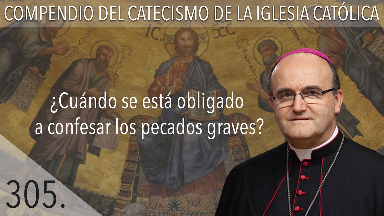 nº 305 ¿Cuándo se está obligado a confesar los pecados graves?