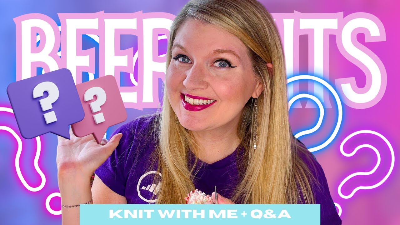 [BEER KNITS EXTRA] Knit with Me + Q&A