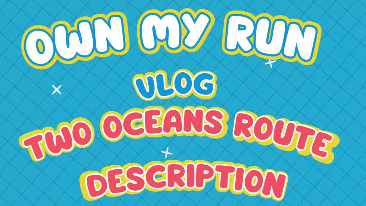 OWN MY RUN - Race Route Description - Two Oceans Ultra Marathon