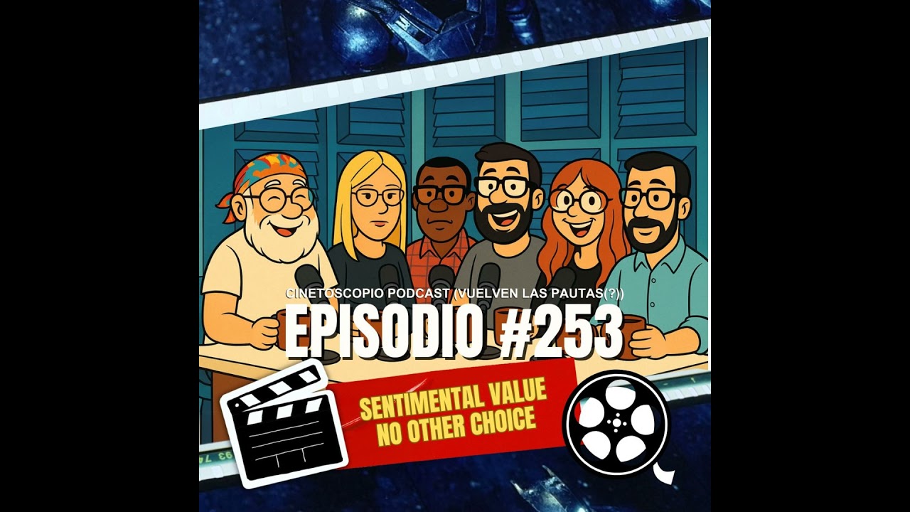 🎧 Podcast Cinetoscopio 253 | Sentimental Value y No Other Choice