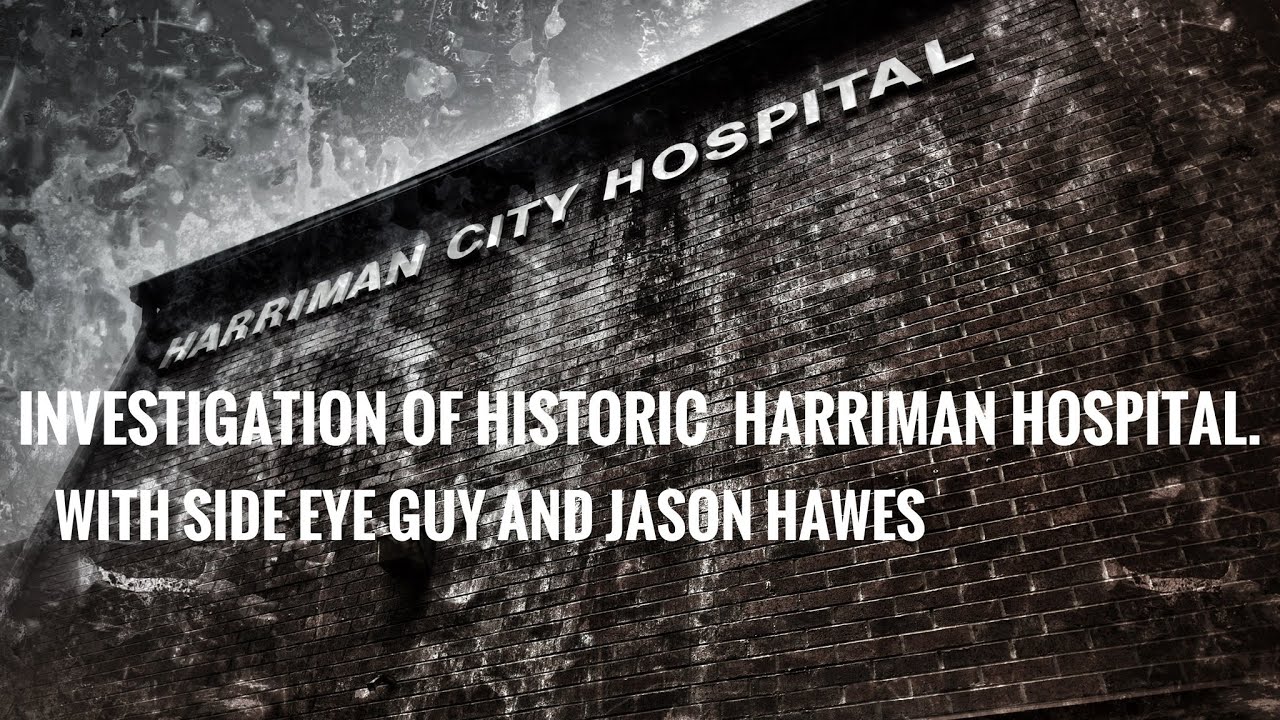 Investigation of Harriman Hospital W/ Side Eye Guy and Jason Hawes. Pt1.