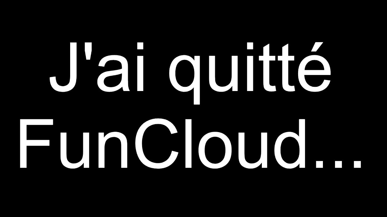 J'ai quitt&eacute; FunCloud...