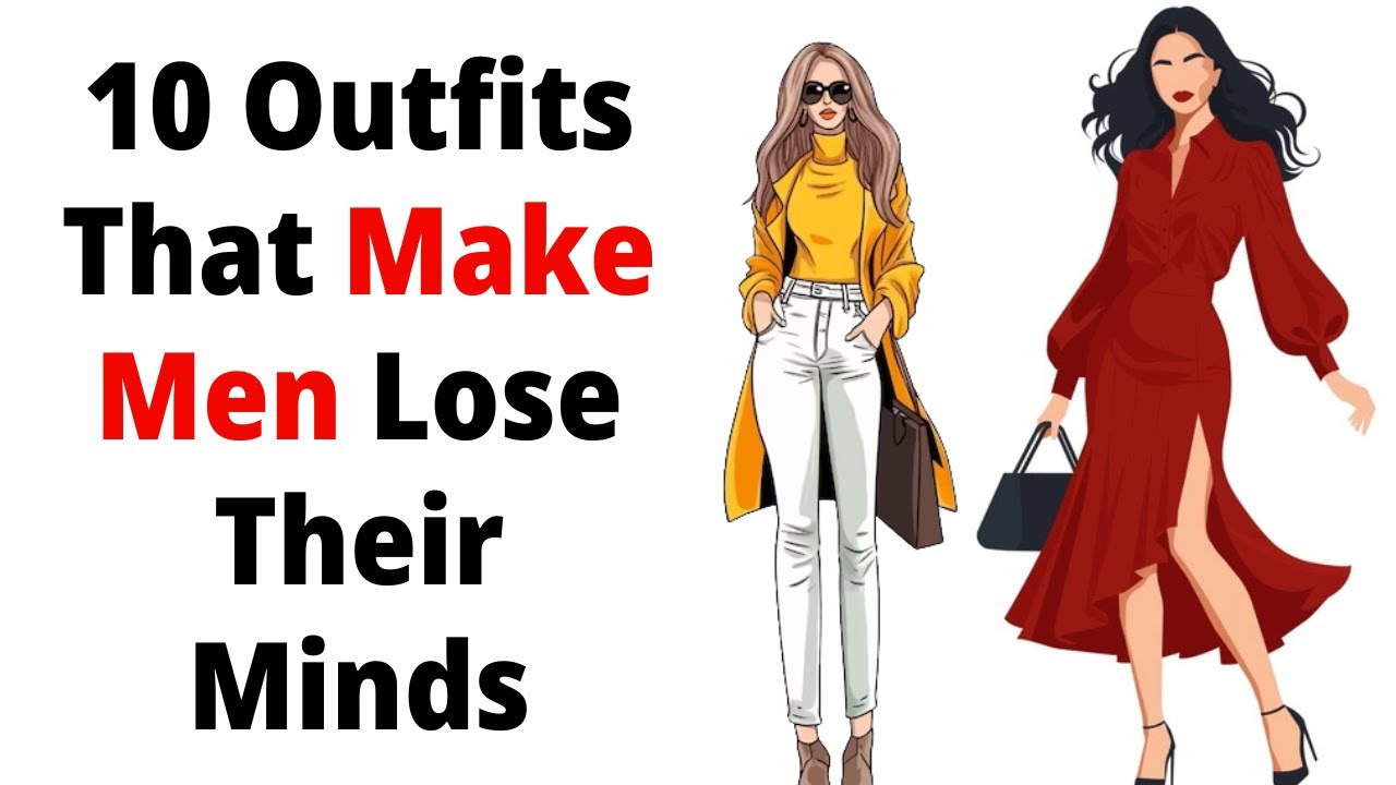 10 Outfits That Make Men Lose Their Minds
