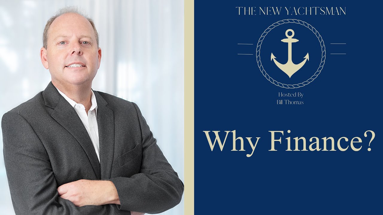 Why Finance?  | The New Yachtsman with Bill Thomas