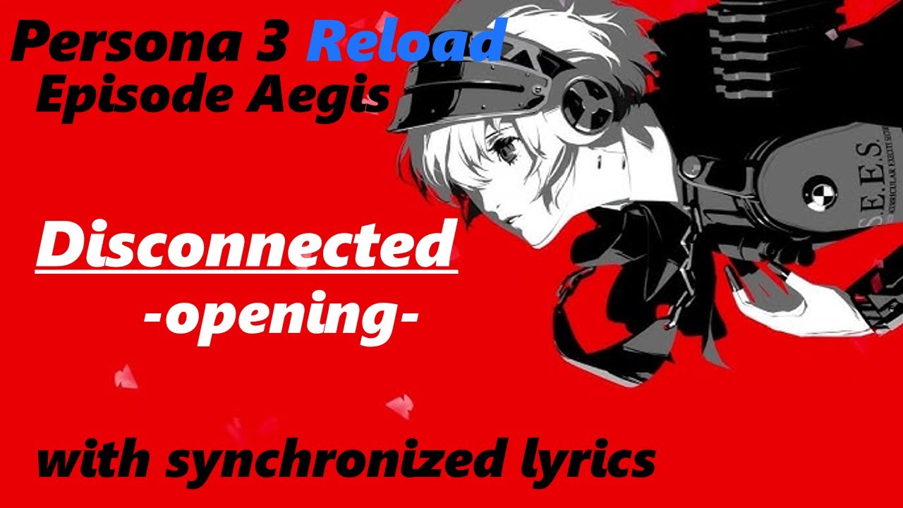 P3Re EA - Disconnected -opening- | Synchronized Lyrics