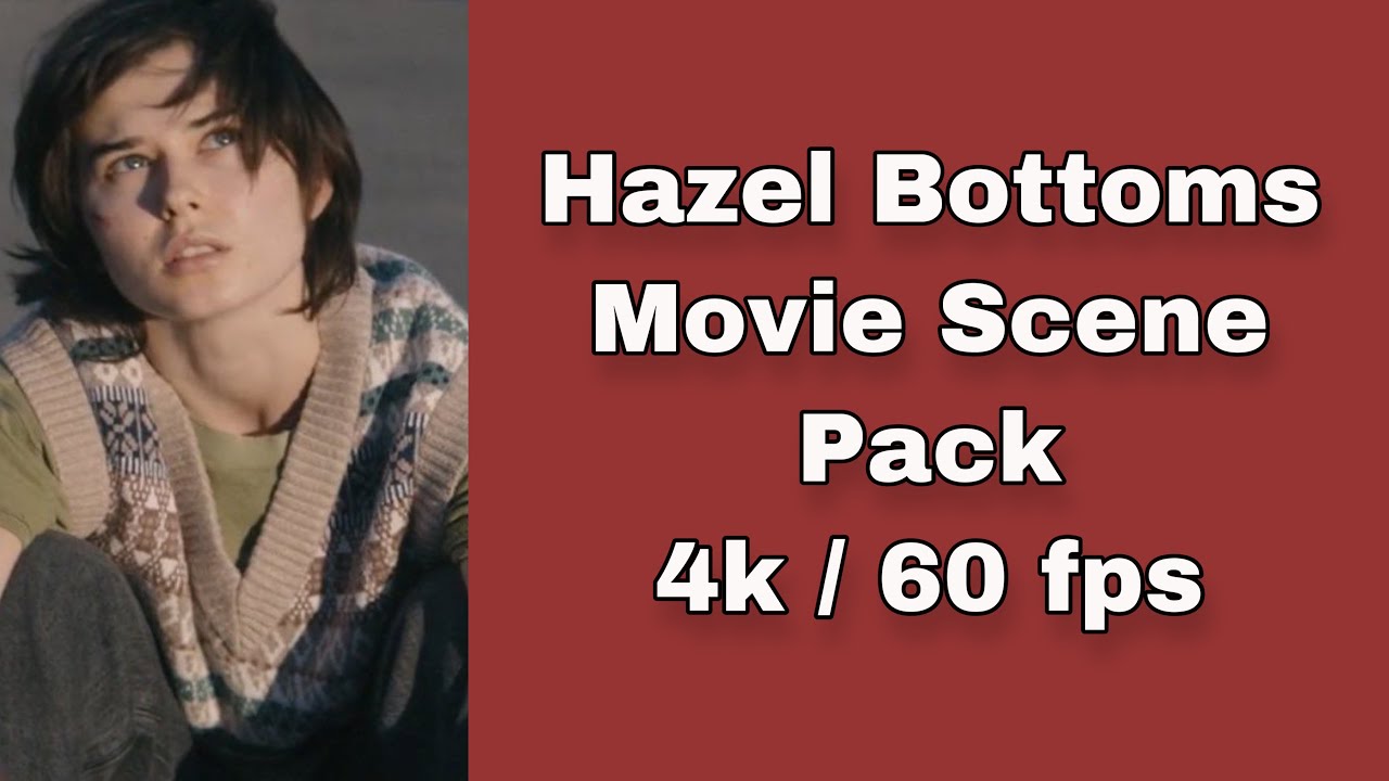 Hazel Bottoms Scene Pack (4k 60fps)