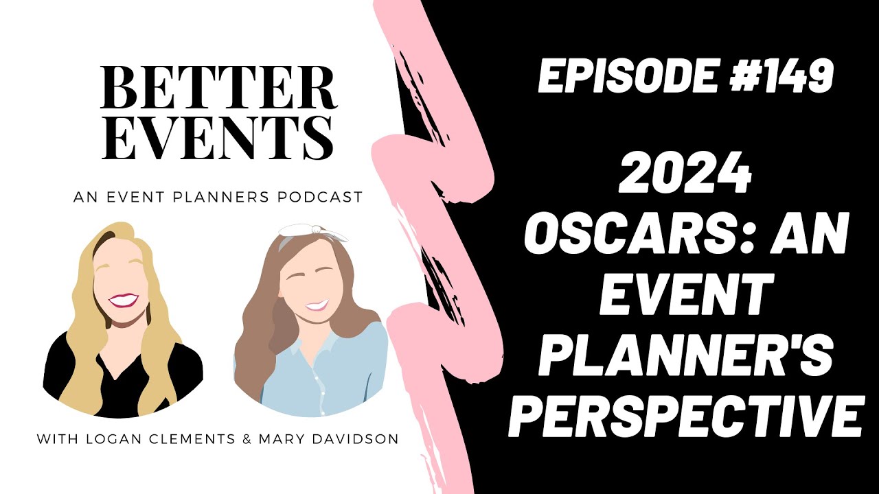 Ep. #149 - 2024 Oscars: An Event Planner's Perspective - Logan & Mary - Better Events Podcast