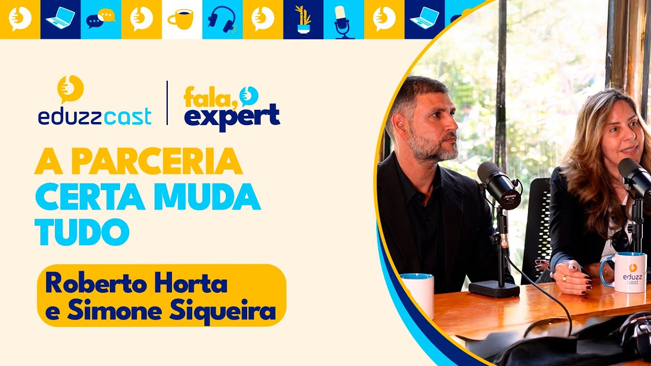 A Parceria Certa Muda Tudo | Simone Siqueira e Roberto Horta | EduzzCast #38